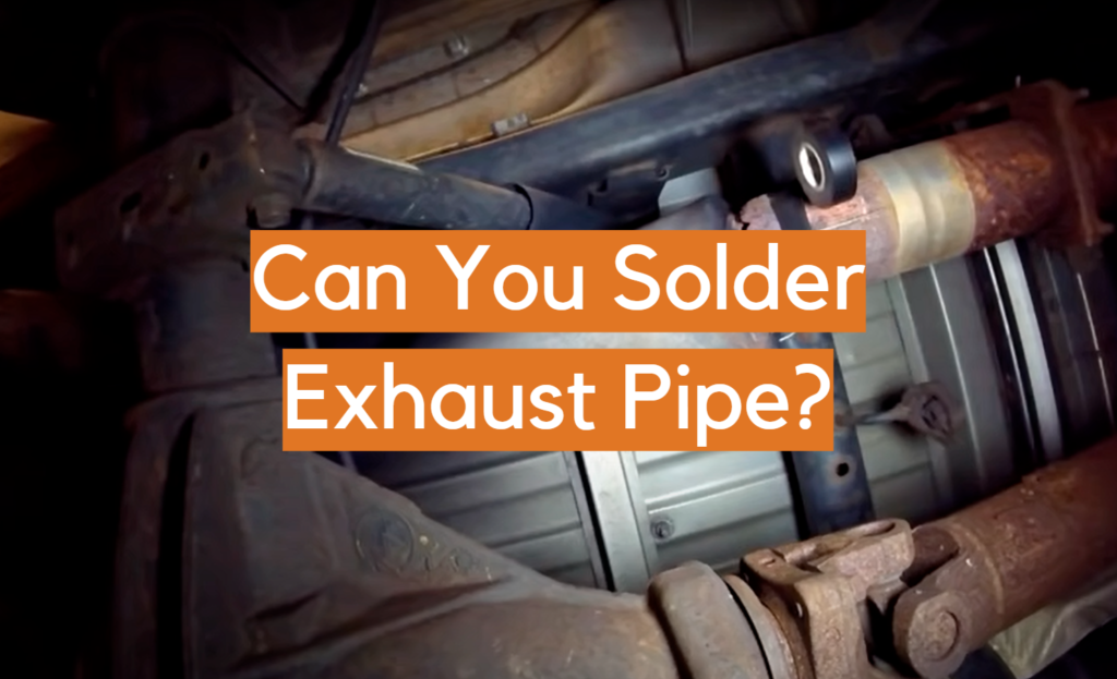 Can You Solder Exhaust Pipe? ElectronicsHacks
