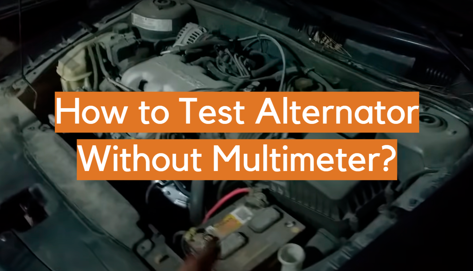 How to Test Alternator Without Multimeter? ElectronicsHacks
