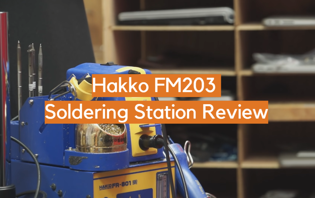 Hakko FM203 Soldering Station Review ElectronicsHacks