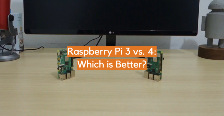 Raspberry Pi 3 vs. 4: Which is Better? - ElectronicsHacks
