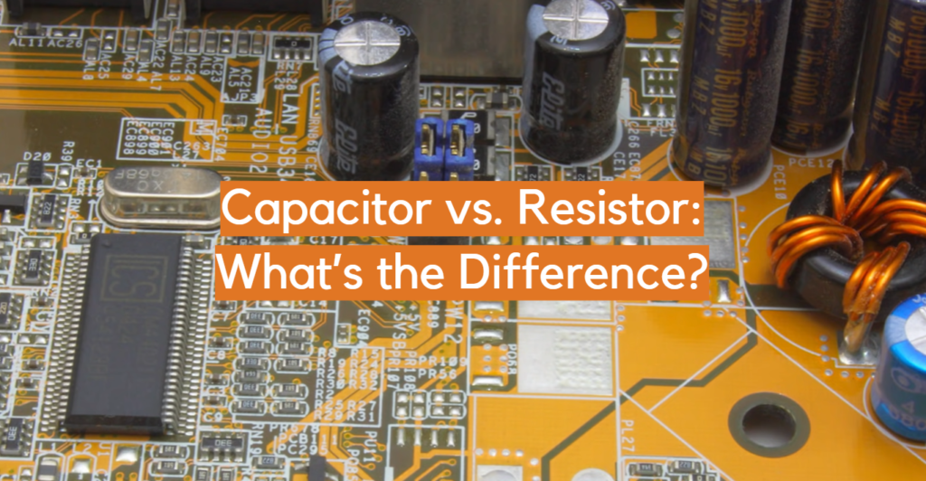Capacitor vs. Resistor What’s the Difference? ElectronicsHacks