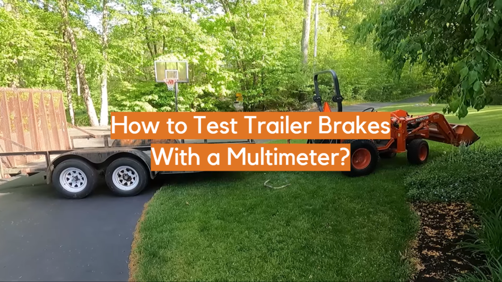 How to Test Trailer Brakes With a Multimeter? ElectronicsHacks