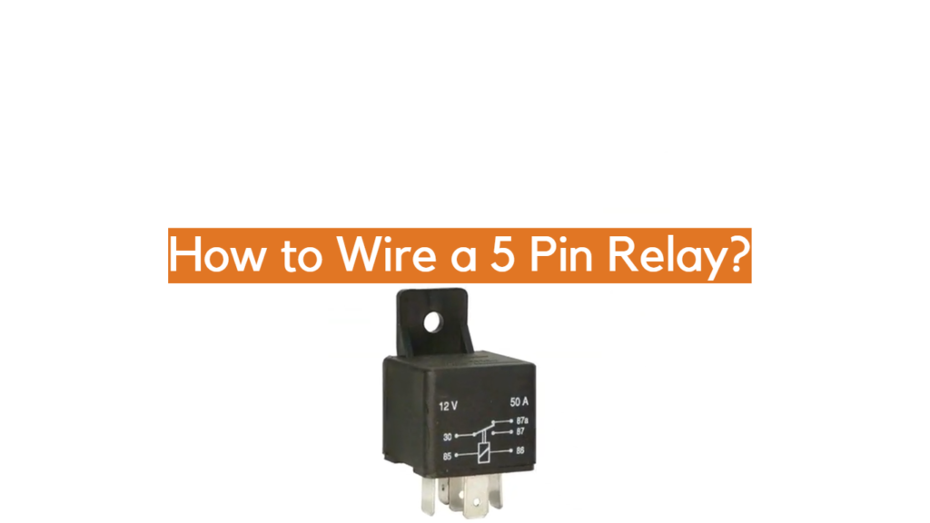 How to Wire a 5 Pin Relay? ElectronicsHacks