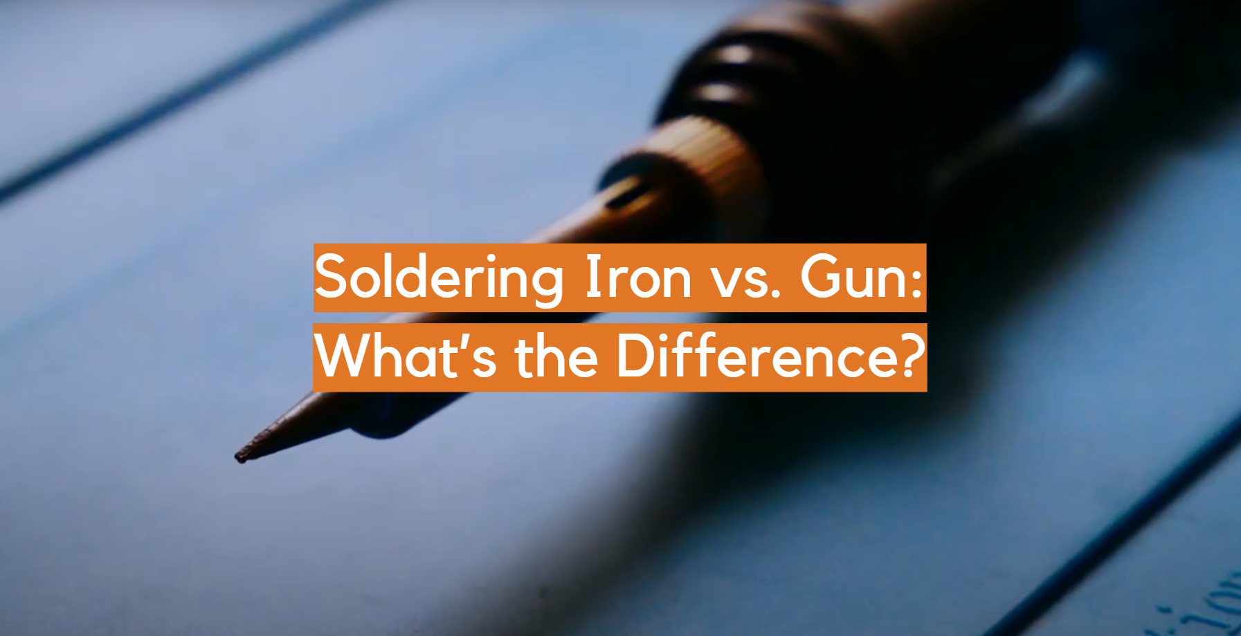 Soldering Iron vs. Gun What’s the Difference? ElectronicsHacks