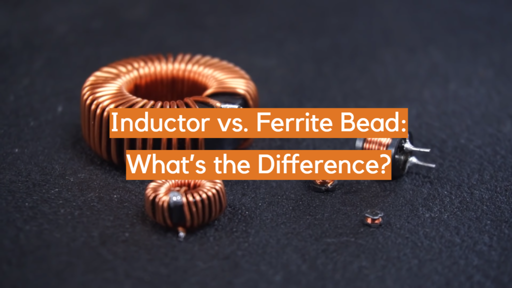 Inductor vs. Ferrite Bead What’s the Difference? ElectronicsHacks