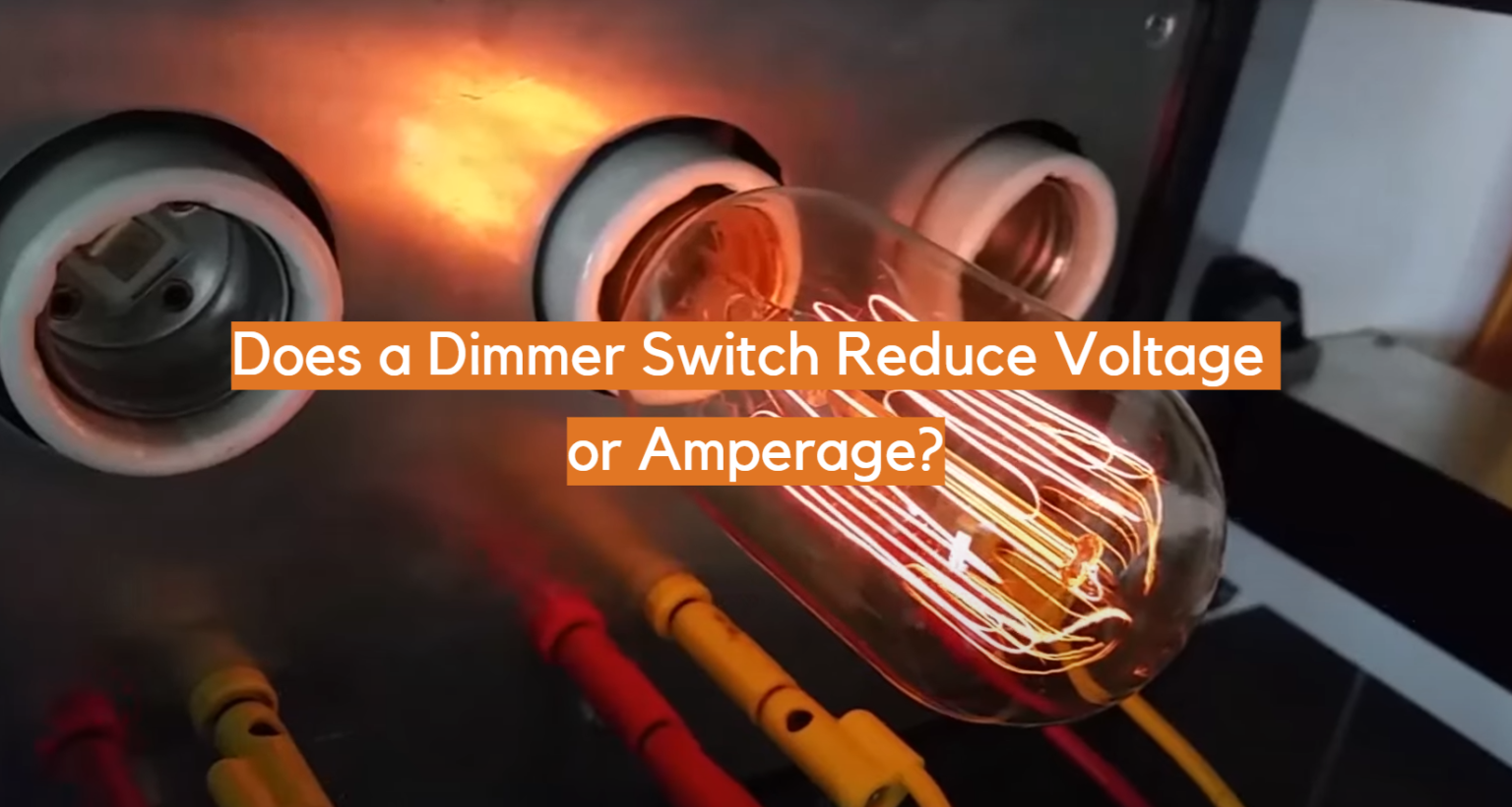 Does a Dimmer Switch Reduce Voltage or Amperage? ElectronicsHacks