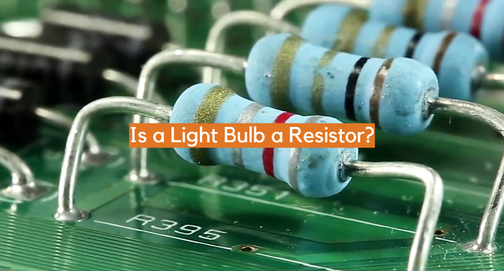 Is a Light Bulb a Resistor? ElectronicsHacks