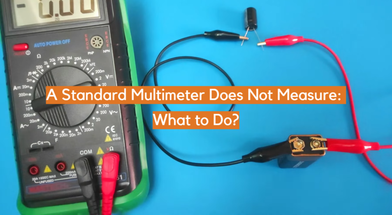 Multimeter Not Using Correctly A Standard Multimeter Does Not Measure: What to Do? - ElectronicsHacks