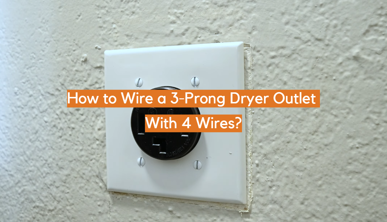 How to Wire a 3Prong Dryer Outlet With 4 Wires? ElectronicsHacks