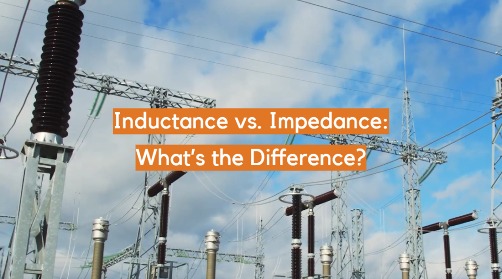 Inductance Vs Impedance What S The Difference Electronicshacks